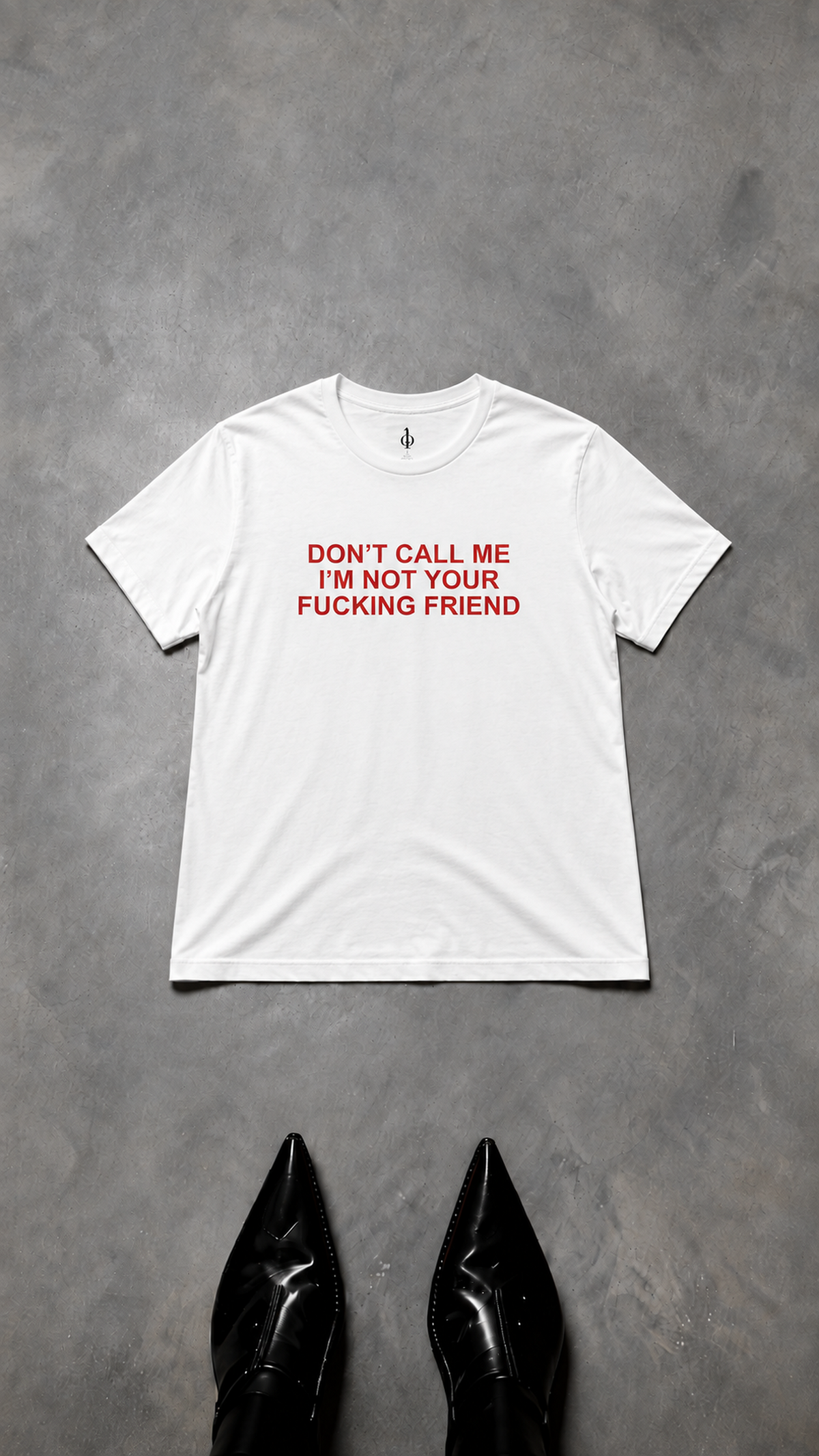 T SHIRT "DON'T CALL ME I'M NOT YOUR FUCKING FRIEND " UNISEXE