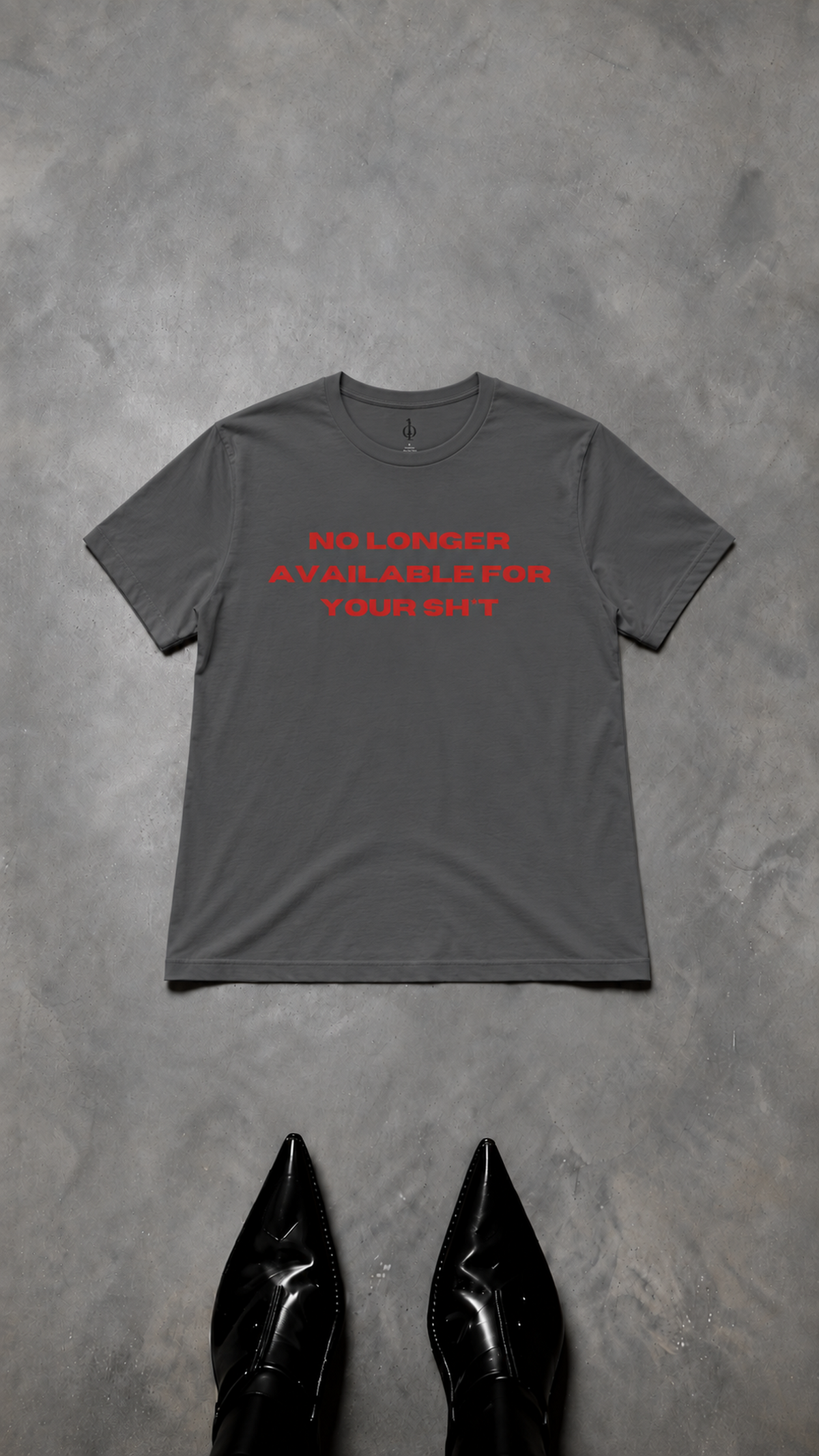 "NO LONGER AVAILABLE FOR YOUR SHIT" T SHIRT UNISEXE