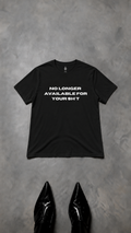 "NO LONGER AVAILABLE FOR YOUR SHIT" T SHIRT UNISEXE