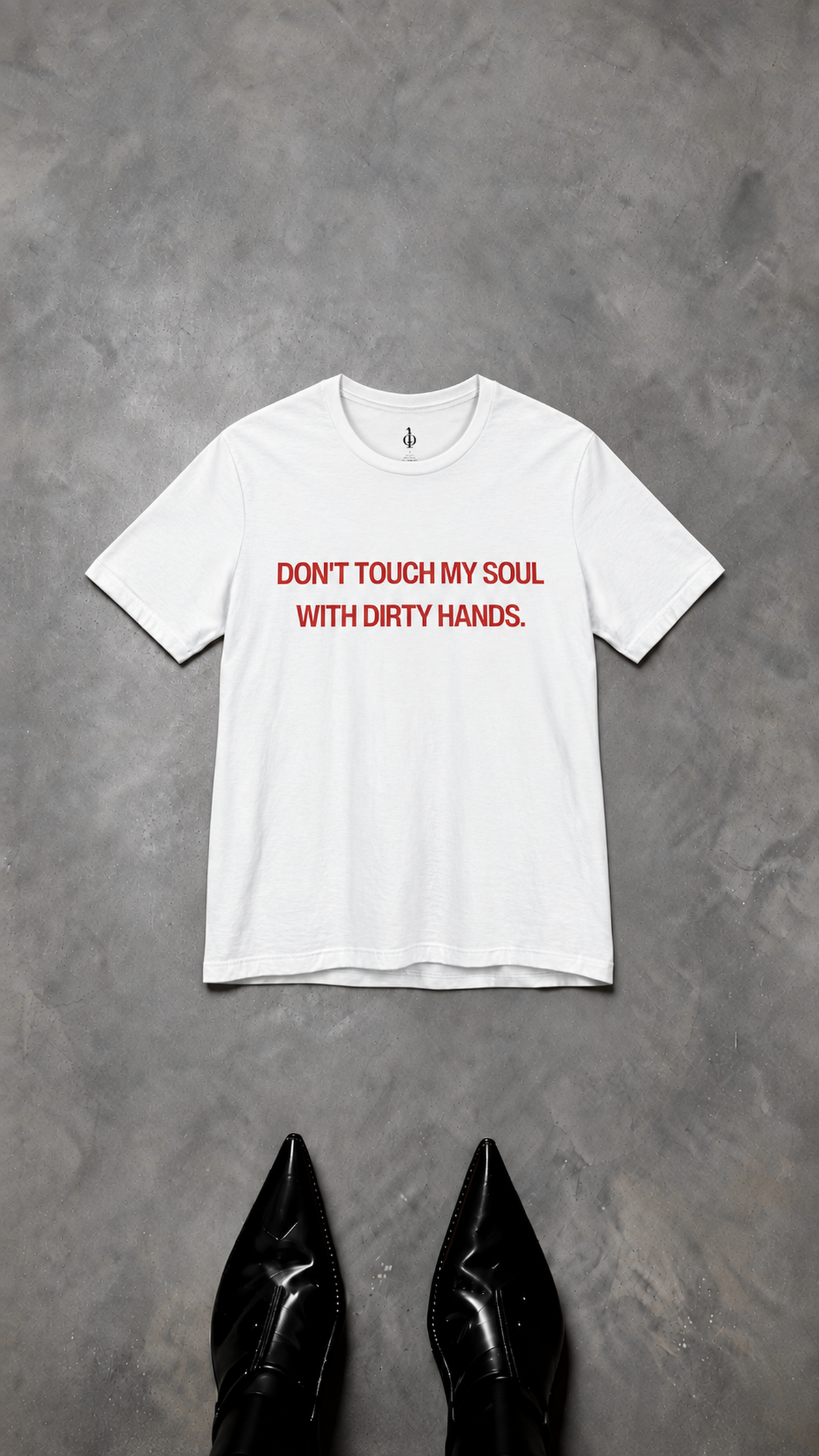 T SHIRT "DON'T TOUCH MY SOUL WITH DIRTY HANDS" Unisexe